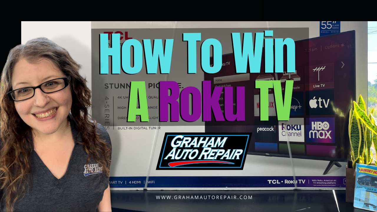 How to Win a 55 inch Roku TV at Graham Auto Repair in Yelm, WA 98597